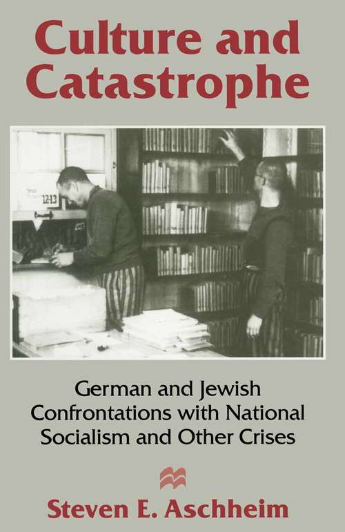 Book cover of Culture and Catastrophe: German and Jewish Confrontations with National Socialism and Other Crises (1st ed. 1996)