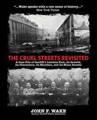 Book cover of The Cruel Streets Revisited: A Case File of Cardiff's Lawless Past, its Growth, its Characters, its Murders, and its Mean Streets (Wordcatcher History)