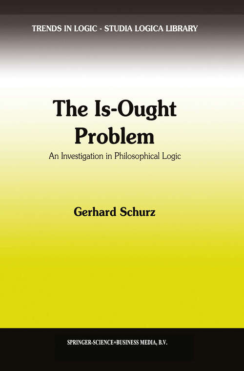 Book cover of The Is-Ought Problem: An Investigation in Philosophical Logic (1997) (Trends in Logic #1)