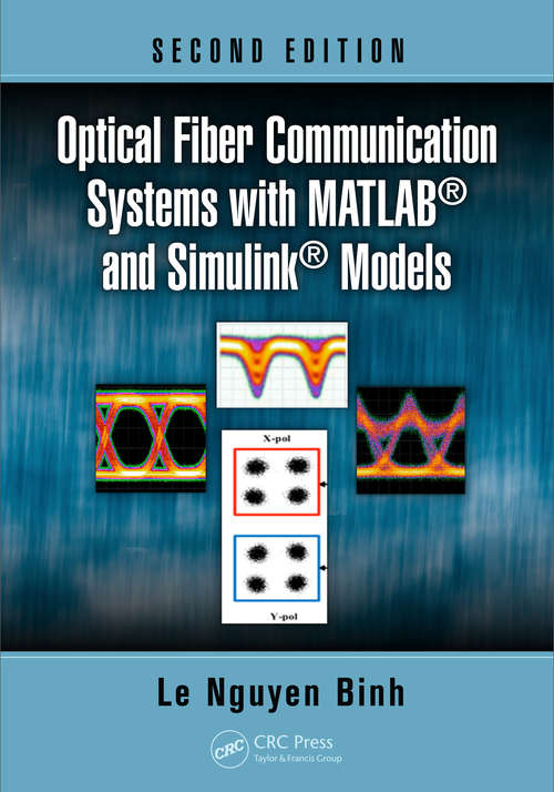 Book cover of Optical Fiber Communication Systems with MATLAB and Simulink Models (Optics And Photonics Ser.)