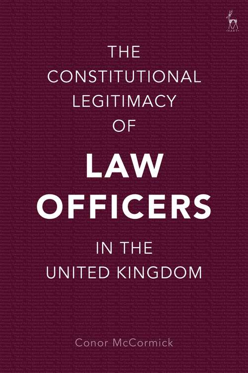 Book cover of The Constitutional Legitimacy of Law Officers in the United Kingdom