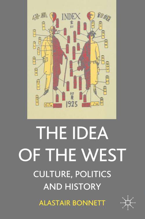 Book cover of The Idea of the West: Culture, Politics and History (1st ed. 2004)