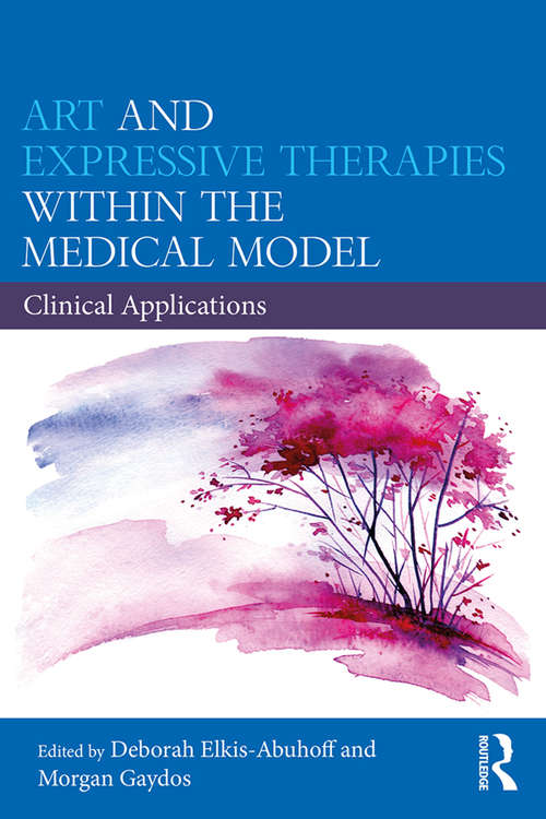 Book cover of Art and Expressive Therapies within the Medical Model: Clinical Applications