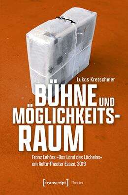 Book cover of Bühne und Möglichkeitsraum: Franz Lehárs »Das Land des Lächelns« am Aalto-Theater Essen, 2019 (Theater #163)