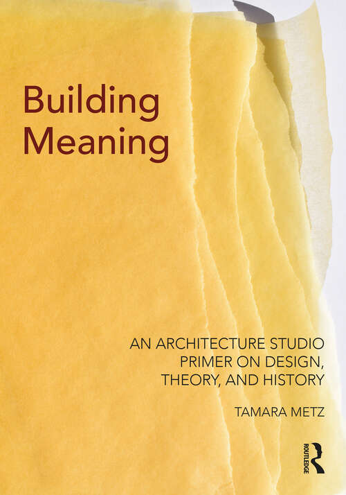 Book cover of Building Meaning: An Architecture Studio Primer on Design, Theory, and History