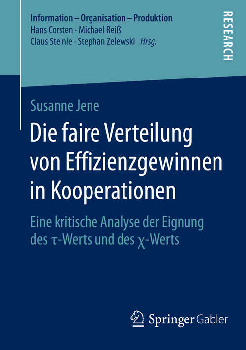 Book cover of Die faire Verteilung von Effizienzgewinnen in Kooperationen: Eine kritische Analyse der Eignung des τ-Werts und des χ-Werts (2015) (Information - Organisation - Produktion)