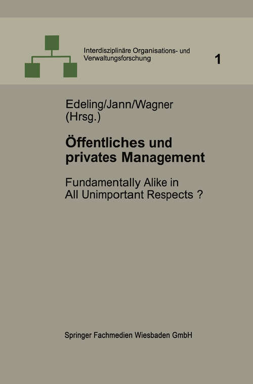 Book cover of Öffentliches und privates Management: Fundamentally Alike in All Unimportant Respects? (1998) (Interdisziplinäre Organisations- und Verwaltungsforschung #1)