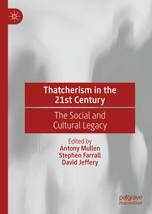 Book cover of Thatcherism in the 21st Century: The Social and Cultural Legacy (1st ed. 2020)