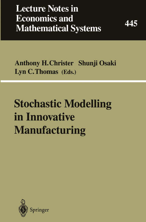 Book cover of Stochastic Modelling in Innovative Manufacturing: Proceedings, Cambridge, U.K., July 21–22, 1995 (1997) (Lecture Notes in Economics and Mathematical Systems #445)