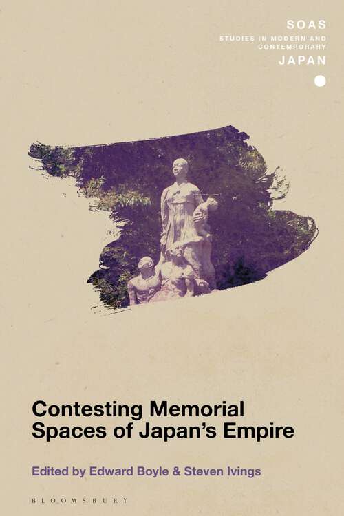 Book cover of Contesting Memorial Spaces of Japan's Empire (SOAS Studies in Modern and Contemporary Japan)