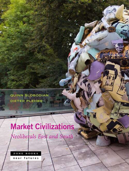 Book cover of Market Civilizations: Neoliberals East and South (Near Future Series)