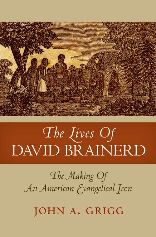 Book cover of The Lives of David Brainerd: The Making of an American Evangelical Icon (Religion in American Life)