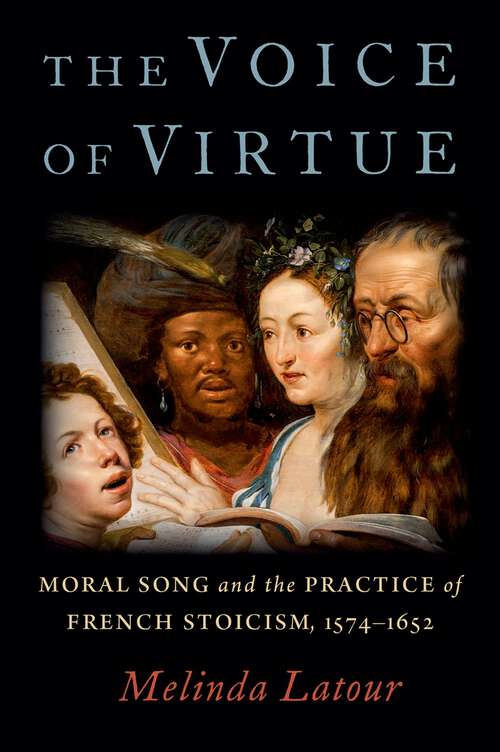 Book cover of The Voice of Virtue: Moral Song and the Practice of French Stoicism, 1574-1652