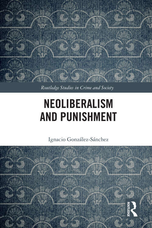 Book cover of Neoliberalism and Punishment (Routledge Studies in Crime and Society)