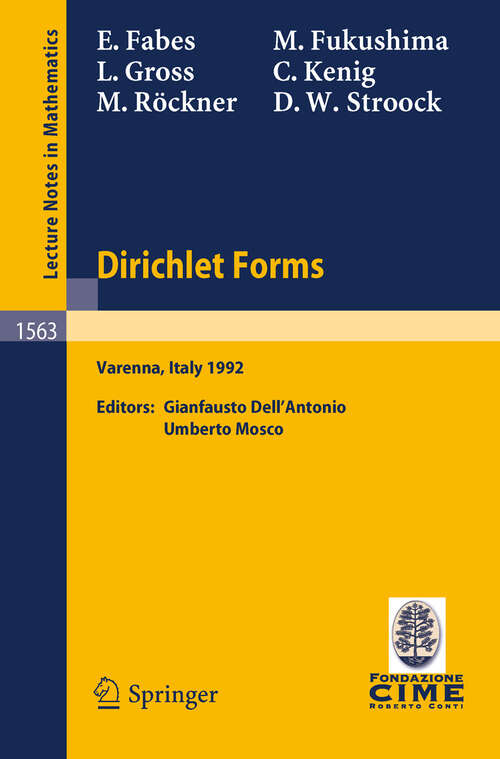 Book cover of Dirichlet Forms: Lectures given at the 1st Session of the Centro Internazionale Matematico Estivo (C.I.M.E.) held in Varenna, Italy, June 8-19, 1992 (1993) (Lecture Notes in Mathematics #1563)