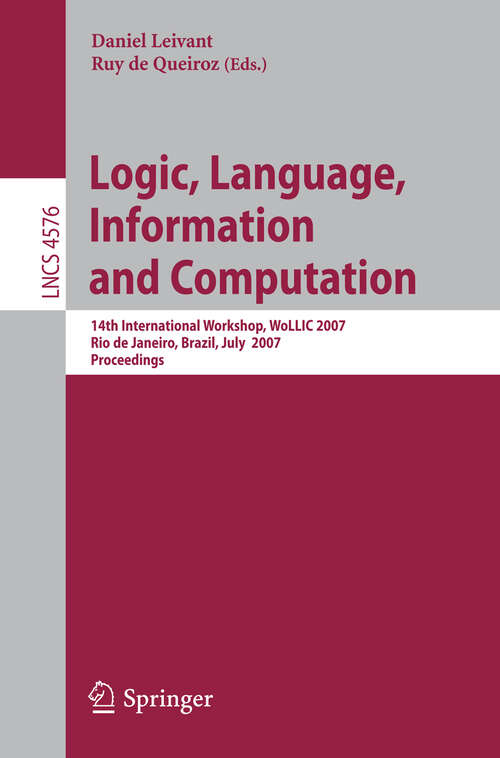 Book cover of Logic, Language, Information and Computation: 14th International Workshop, WoLLIC 2007, Rio de Janeiro, Brazil, July 2-5, 2007, Proceedings (2007) (Lecture Notes in Computer Science #4576)