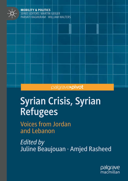 Book cover of Syrian Crisis, Syrian Refugees: Voices from Jordan and Lebanon (1st ed. 2020) (Mobility & Politics)