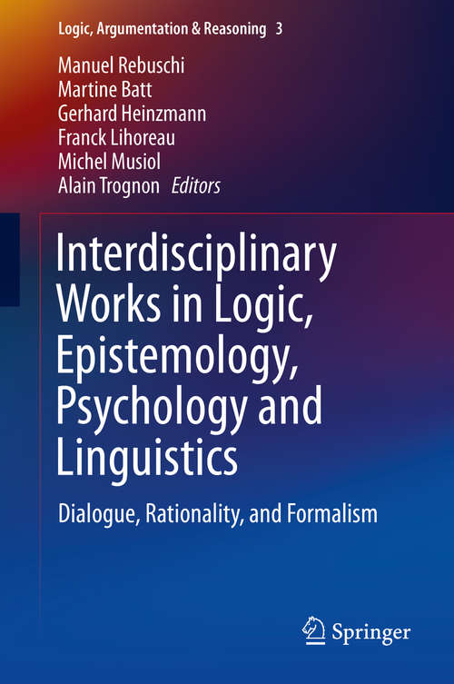 Book cover of Interdisciplinary Works in Logic, Epistemology, Psychology and Linguistics: Dialogue, Rationality, and Formalism (2014) (Logic, Argumentation & Reasoning #3)