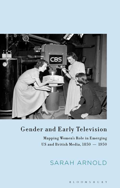 Book cover of Gender and Early Television: Mapping Women’s Role in Emerging US and British Media, 1850-1950 (Library of Gender and Popular Culture)