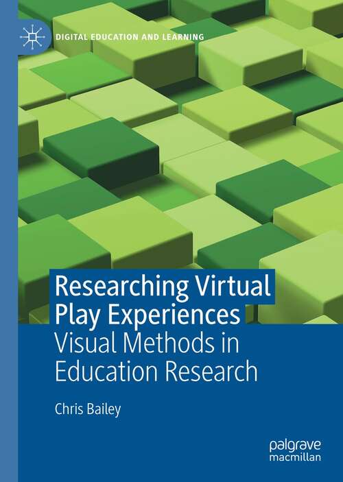 Book cover of Researching Virtual Play Experiences: Visual Methods in Education Research (1st ed. 2021) (Digital Education and Learning)