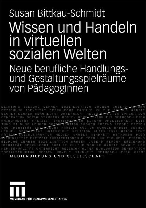 Book cover of Wissen und Handeln in virtuellen sozialen Welten: Neue berufliche Handlungs- und Gestaltungsspielräume von PädagogInnen (2009) (Medienbildung und Gesellschaft)