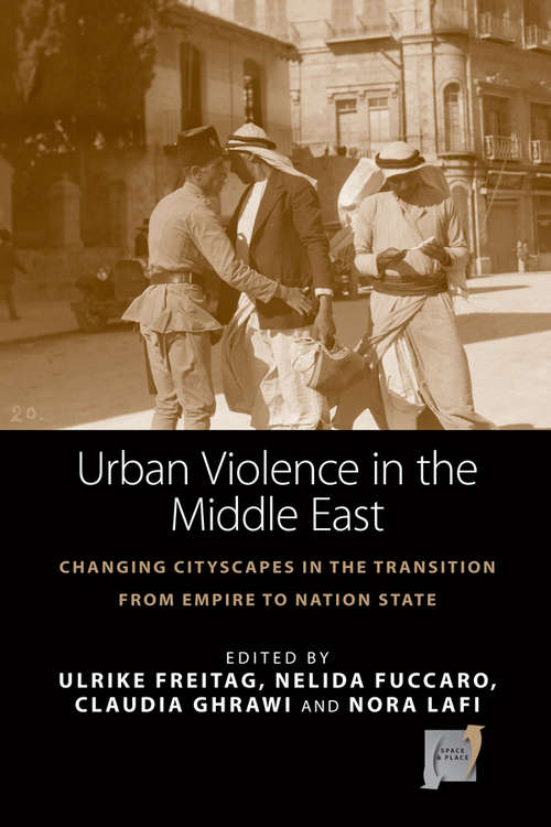 Book cover of Urban Violence in the Middle East: Changing Cityscapes in the Transition from Empire to Nation State (Space and Place #14)