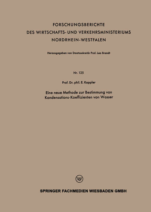 Book cover of Eine neue Methode zur Bestimmung von Kondensations-Koeffizienten von Wasser (1955) (Forschungsberichte des Wirtschafts- und Verkehrsministeriums Nordrhein-Westfalen #125)