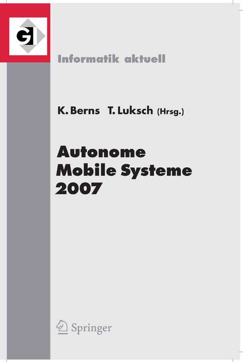 Book cover of Autonome Mobile Systeme 2007: 20. Fachgespräch Kaiserslautern, 18./19. Oktober 2007 (2007) (Informatik aktuell)