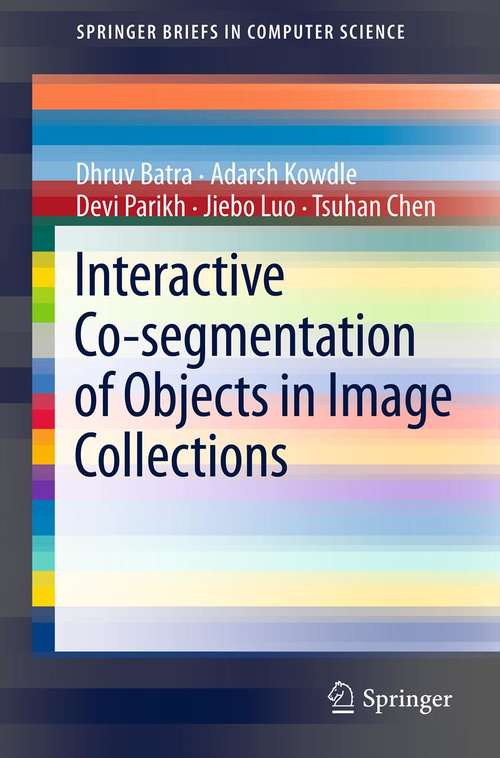 Book cover of Interactive Co-segmentation of Objects in Image Collections (2011) (SpringerBriefs in Computer Science)