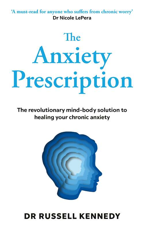 Book cover of The Anxiety Prescription: The revolutionary mind-body solution to healing your chronic anxiety