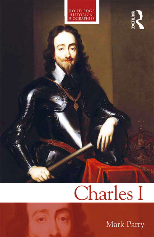 Book cover of Charles I (Routledge Historical Biographies)