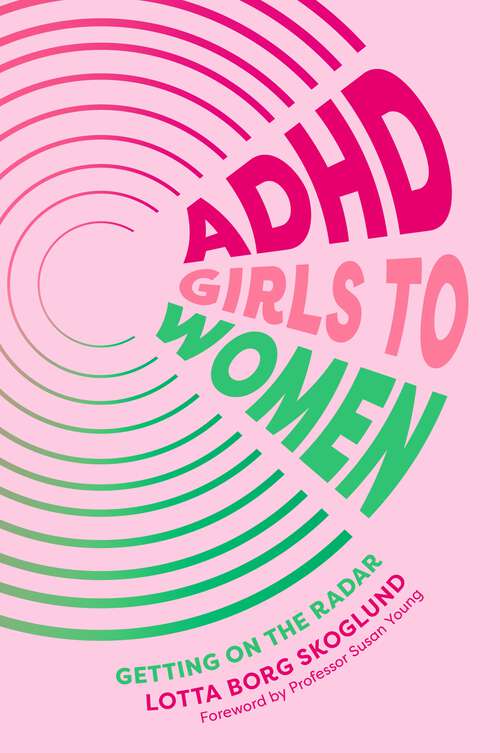 Book cover of ADHD Girls to Women: Getting on the Radar