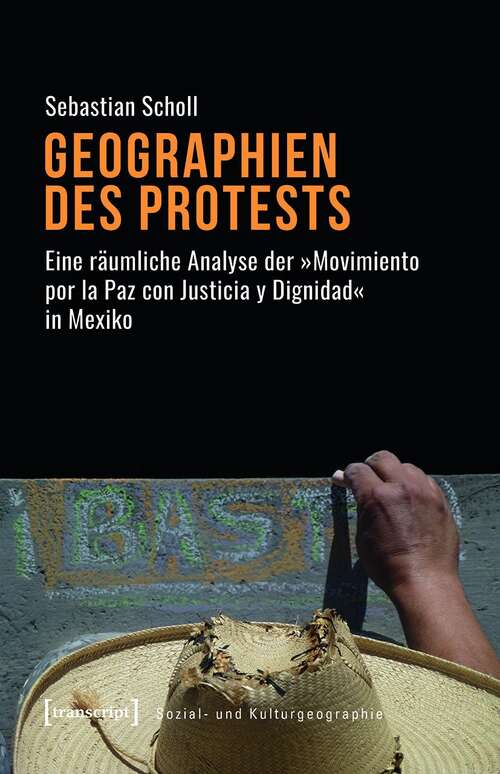 Book cover of Geographien des Protests: Eine räumliche Analyse der »Movimiento por la Paz con Justicia y Dignidad« in Mexiko (Sozial- und Kulturgeographie #35)