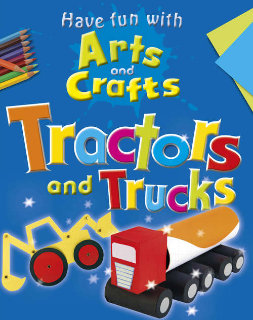 Book cover of Tractors and Trucks (PDF) (Have Fun with Arts and Crafts #4)