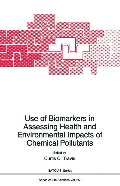 Book cover of Use of Biomarkers in Assessing Health and Environmental Impacts of Chemical Pollutants (1993) (Nato Science Series A: #250)