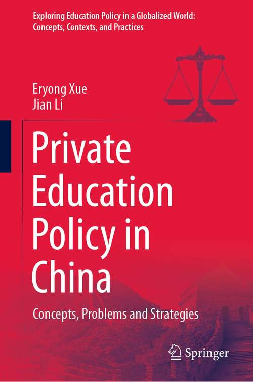 Book cover of Private Education Policy in China: Concepts, Problems and Strategies (1st ed. 2021) (Exploring Education Policy in a Globalized World: Concepts, Contexts, and Practices)