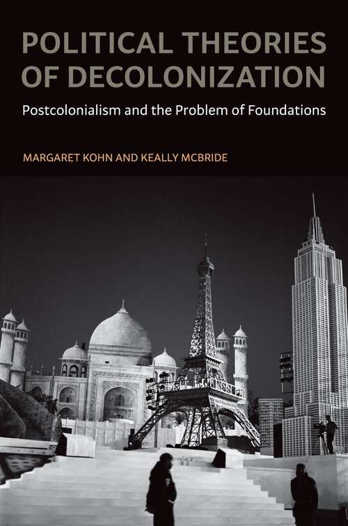 Book cover of Political Theories of Decolonization: Postcolonialism and the Problem of Foundations