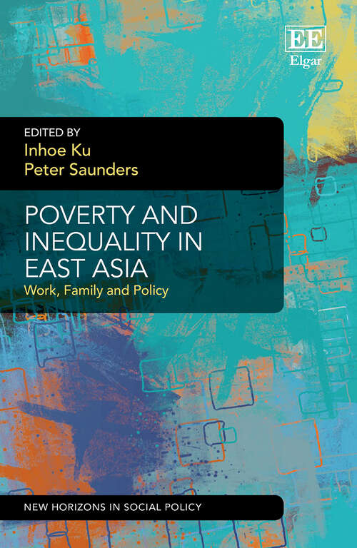 Book cover of Poverty and Inequality in East Asia: Work, Family and Policy (New Horizons in Social Policy series)