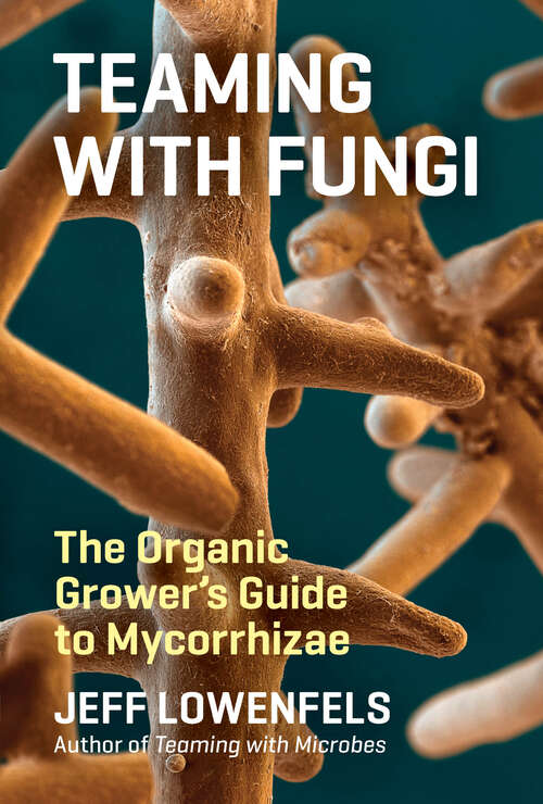 Book cover of Teaming with Fungi: The Organic Grower's Guide to Mycorrhizae