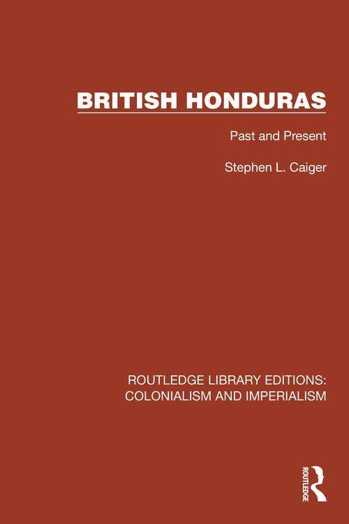 Book cover of British Honduras: Past and Present (Routledge Library Editions: Colonialism and Imperialism #6)