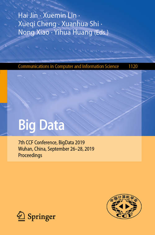 Book cover of Big Data: 7th CCF Conference, BigData 2019, Wuhan, China, September 26–28, 2019, Proceedings (1st ed. 2019) (Communications in Computer and Information Science #1120)