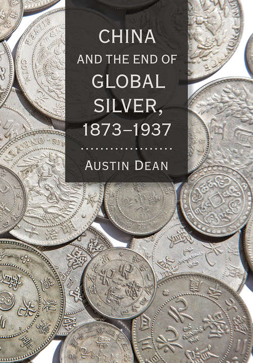 Book cover of China and the End of Global Silver, 1873–1937 (Cornell Studies in Money)