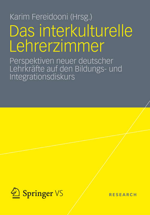 Book cover of Das interkulturelle Lehrerzimmer: Perspektiven neuer deutscher Lehrkräfte auf den Bildungs- und Integrationsdiskurs (2012)