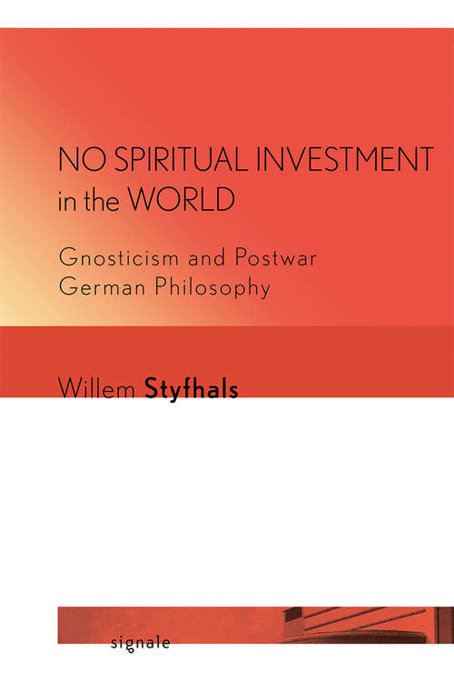 Book cover of No Spiritual Investment in the World: Gnosticism and Postwar German Philosophy (Signale: Modern German Letters, Cultures, and Thought)