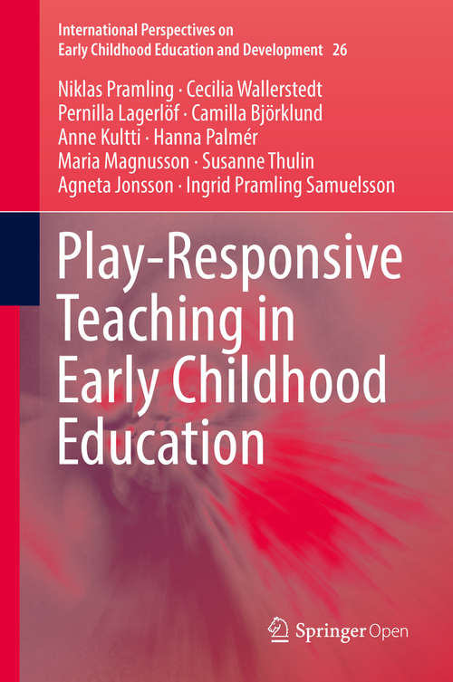 Book cover of Play-Responsive Teaching in Early Childhood Education (1st ed. 2019) (International Perspectives on Early Childhood Education and Development #26)