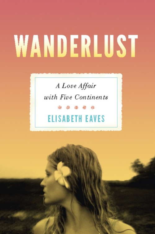 Book cover of Wanderlust: A Love Affair with Five Continents