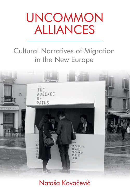Book cover of Uncommon Alliances: Cultural Narratives of Migration in the New Europe