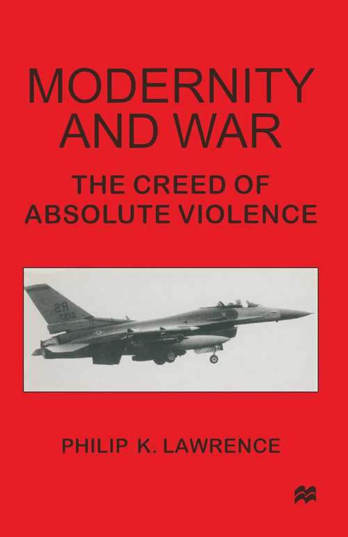 Book cover of Modernity and War: The Creed of Absolute Violence (1st ed. 1997)