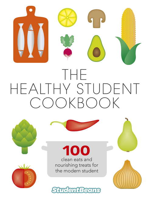 Book cover of The Healthy Student Cookbook: 100 Clean Eats And Nourishing Treats For The Modern Student