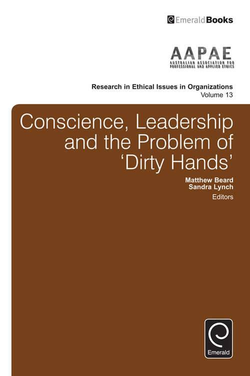 Book cover of Conscience, Leadership and the Problem of 'Dirty Hands' (Research in Ethical Issues in Organizations #13)